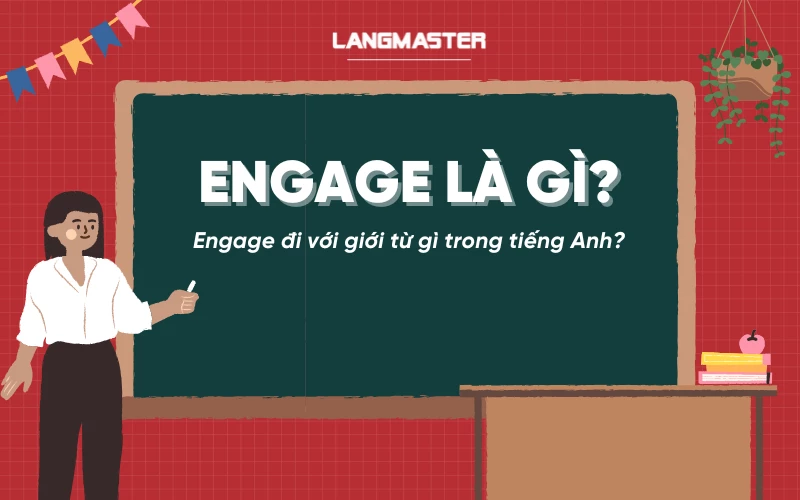 Engage là gì? Engage đi với giới từ gì trong tiếng Anh?