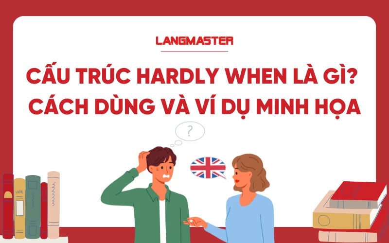 Cấu trúc Hardly when là gì? Cách dùng và ví dụ minh họa