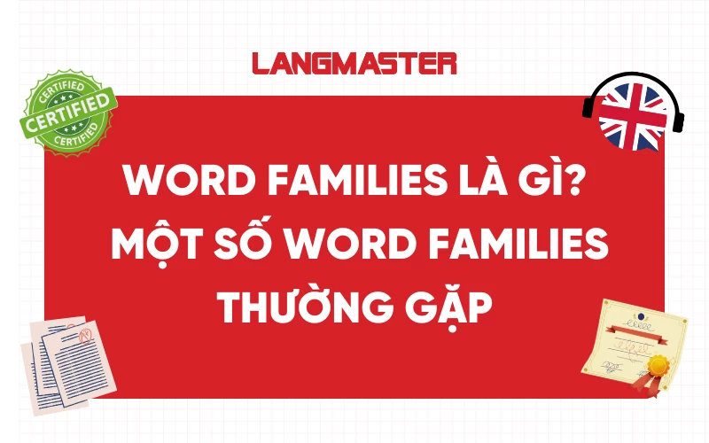 Word families là gì? Tổng hợp một số Word families thường gặp