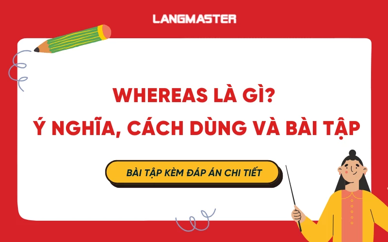 Whereas là gì? Ý nghĩa, cách dùng chính xác nhất và bài tập vận dụng