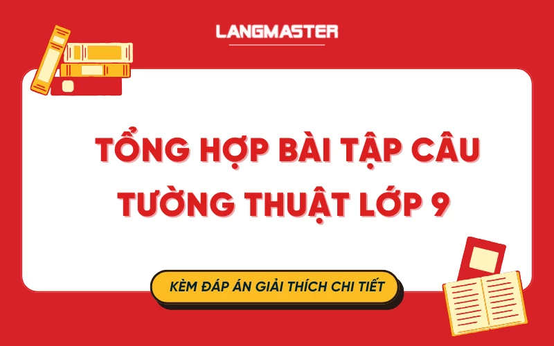 Tổng hợp bài tập câu tường thuật lớp 9 có đáp án chi tiết