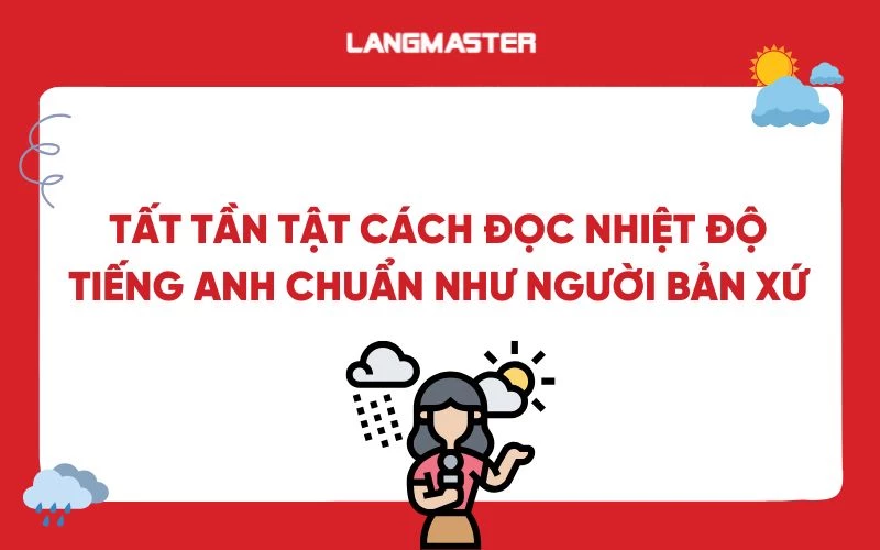 Tất tần tật cách đọc nhiệt độ tiếng Anh chuẩn như người bản xứ