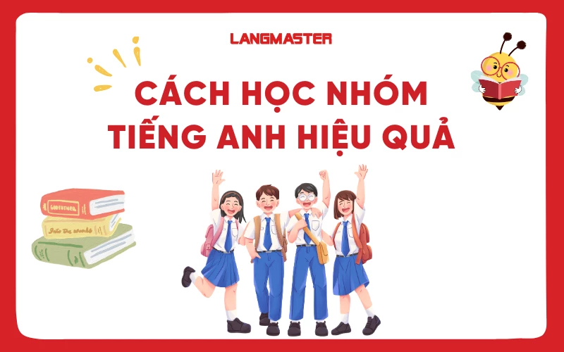 Cách học nhóm tiếng Anh hiệu quả: Bí quyết chinh phục ngoại ngữ nhanh chóng