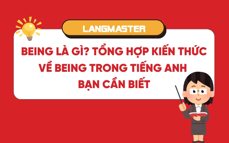 Being là gì? Tổng hợp kiến thức về Being trong tiếng Anh bạn cần biết