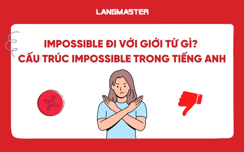 Impossible đi với giới từ gì? Cấu trúc impossible trong tiếng Anh