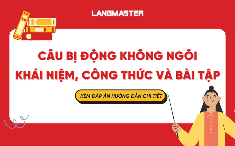 Câu bị động không ngôi: Khái niệm, công thức và cách dùng chi tiết