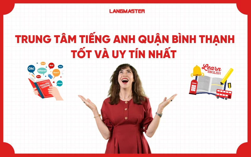 Top 9 Trung tâm tiếng Anh quận Bình Thạnh tốt và uy tín nhất