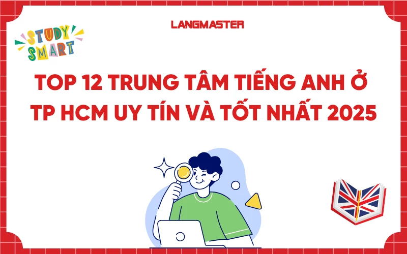 Top 12 trung tâm tiếng Anh ở TP Hồ Chí Minh uy tín và tốt nhất 2025