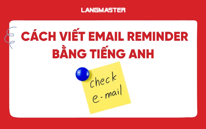 Cách viết email reminder bằng tiếng Anh và các mẫu email reminder