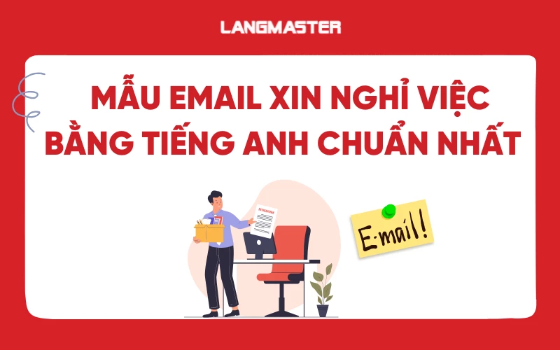 Mẫu email xin nghỉ việc bằng tiếng Anh chuẩn nhất và các lưu ý