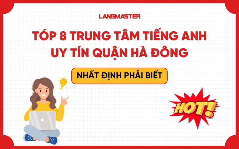 Top 8 Trung tâm tiếng Anh uy tín tại Hà Đông nhất định phải biết