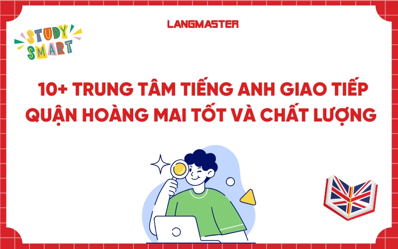 10+ TRUNG TÂM TIẾNG ANH GIAO TIẾP QUẬN HOÀNG MAI TỐT VÀ CHẤT LƯỢNG NHẤT