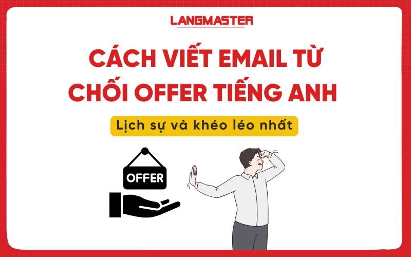 Cách viết email từ chối offer tiếng Anh lịch sự và khéo léo nhất