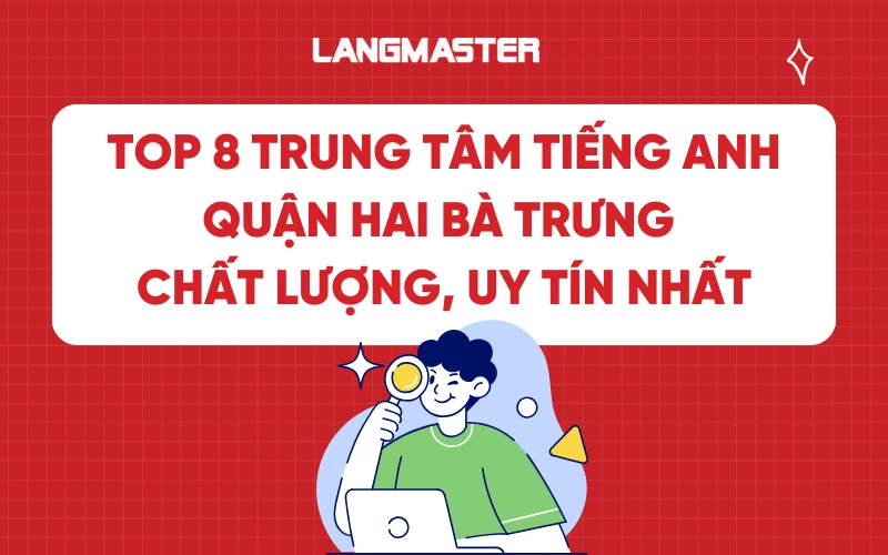 Top 8 trung tâm tiếng Anh quận Hai Bà Trưng chất lượng, uy tín nhất