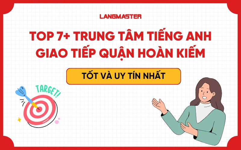 TOP 7+ TRUNG TÂM TIẾNG ANH GIAO TIẾP TẠI QUẬN HOÀN KIẾM TỐT VÀ UY TÍN NHẤT