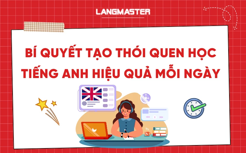 Bí quyết tạo thói quen học tiếng Anh hiệu quả mỗi ngày