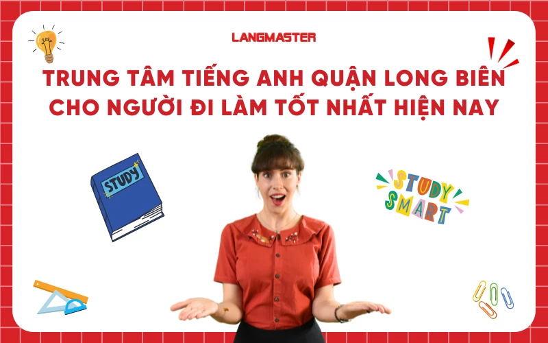 Top 9 Trung tâm tiếng Anh quận Long Biên tốt và uy tín nhất hiện nay