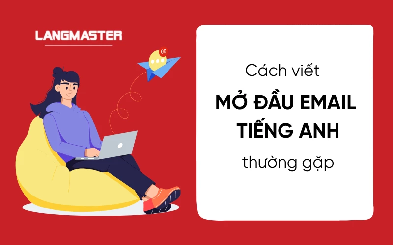 Cách viết mở đầu email tiếng Anh chuyên nghiệp trong mọi tình huống