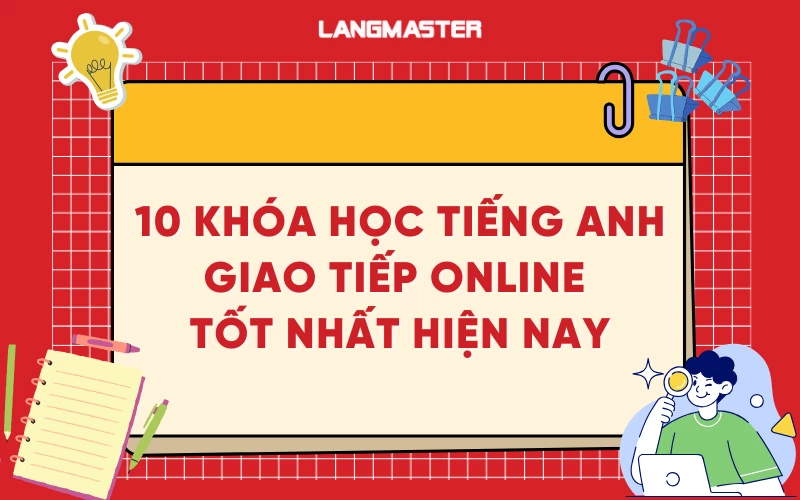 Review 10 khóa học tiếng Anh giao tiếp online tốt nhất hiện nay
