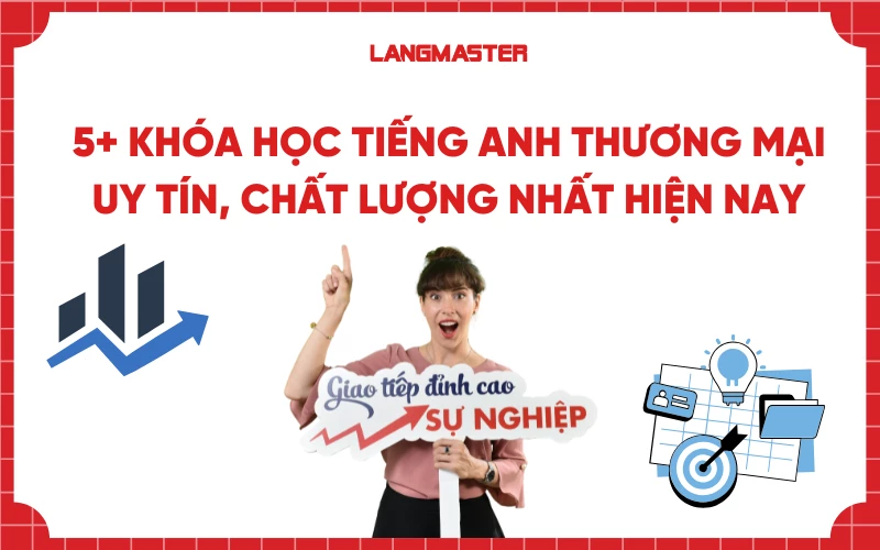 5+ Khóa học tiếng Anh thương mại uy tín, chất lượng nhất hiện nay