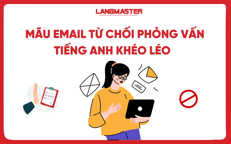 Mẫu email từ chối phỏng vấn tiếng Anh khéo léo và chuyên nghiệp