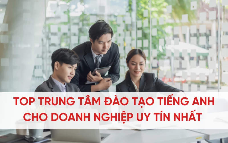 Top trung tâm đào tạo tiếng Anh cho doanh nghiệp uy tín, chất lượng nhất