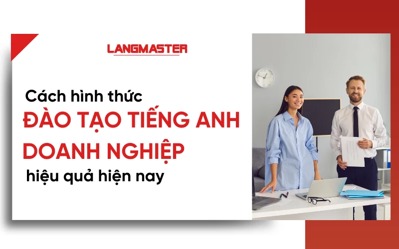 Các hình thức đào tạo tiếng Anh doanh nghiệp hiệu quả nhất hiện nay