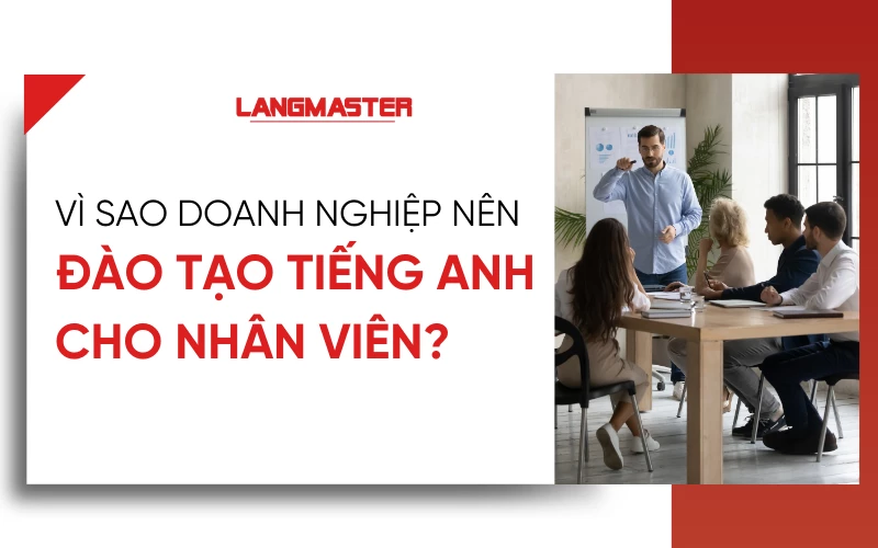 Vì sao doanh nghiệp nên đào tạo tiếng Anh cho nhân viên