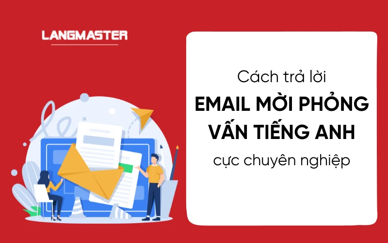 Cách trả lời email mời phỏng vấn tiếng Anh cực chuyên nghiệp