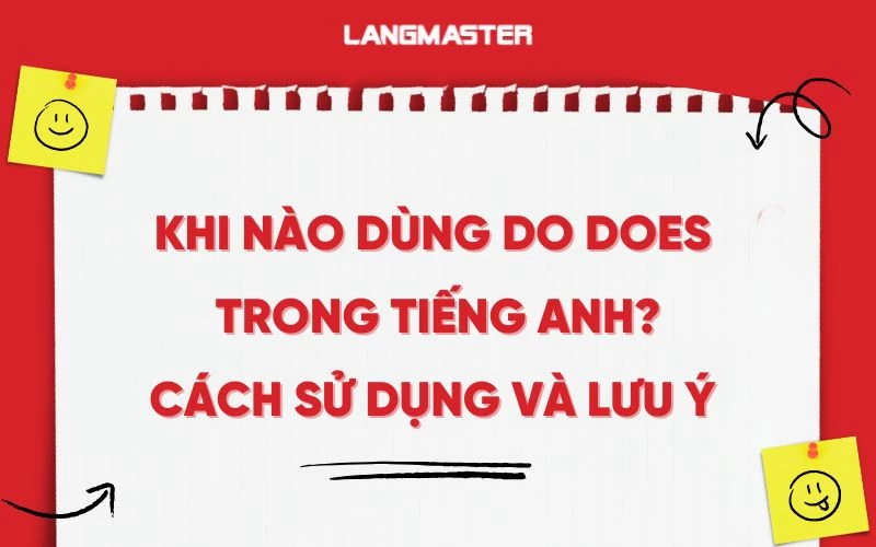Khi nào dùng do does trong tiếng Anh? Cách sử dụng và lưu ý 