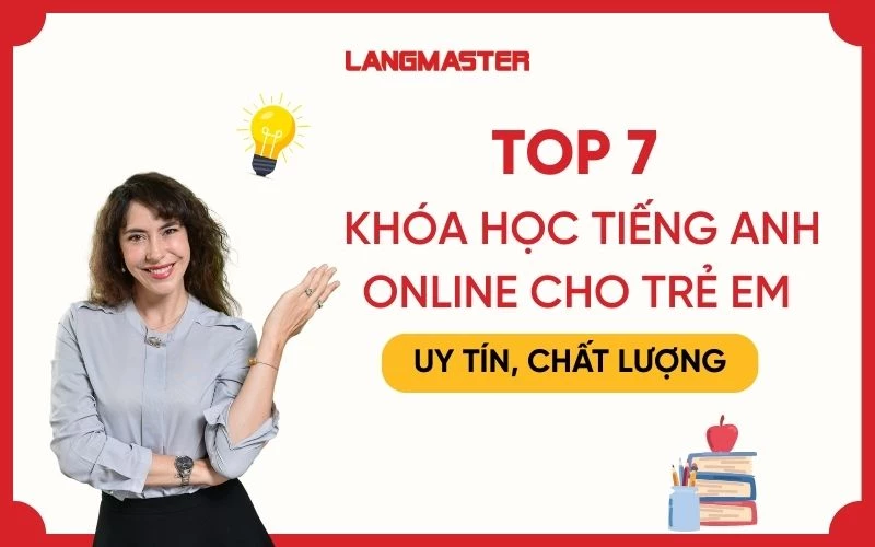 Top 7 khóa học tiếng Anh online cho trẻ em uy tín, chất lượng