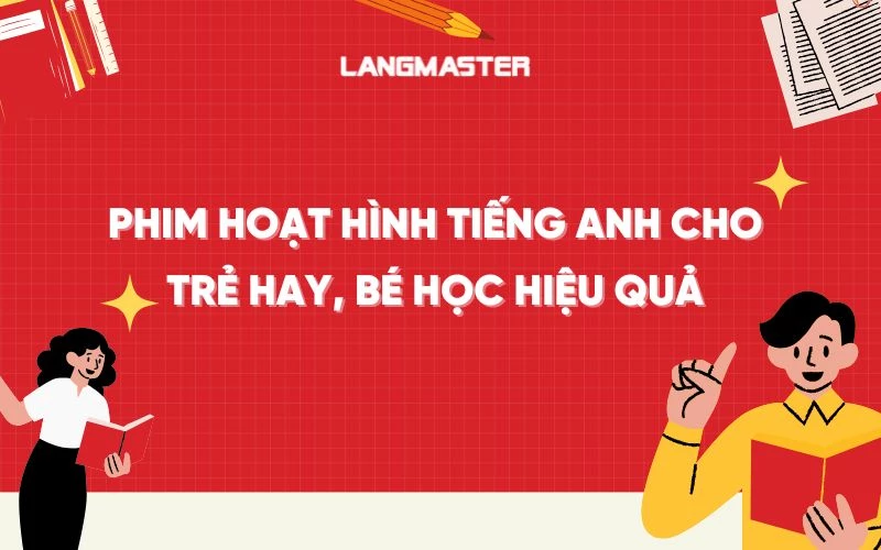 Top 10 phim hoạt hình học tiếng Anh cho trẻ hay, bé học hiệu quả