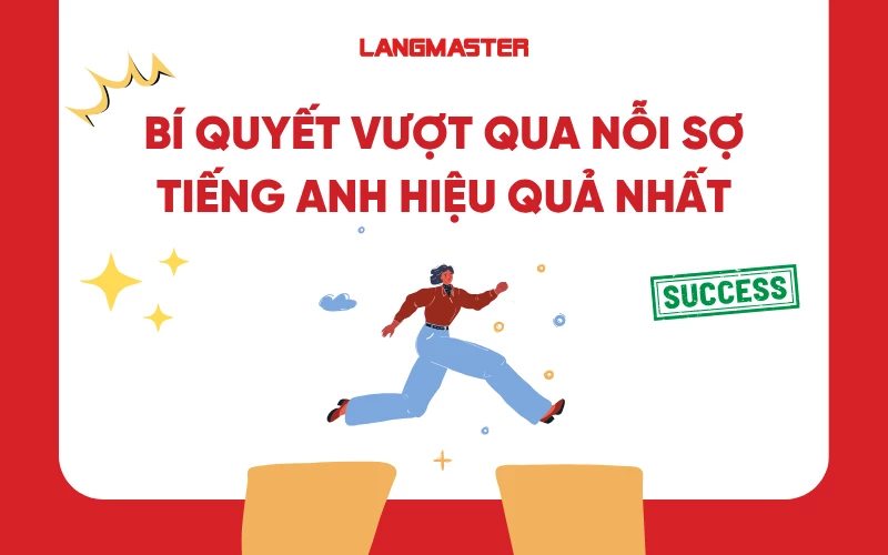Bí quyết vượt qua nỗi sợ tiếng Anh hiệu quả nhất