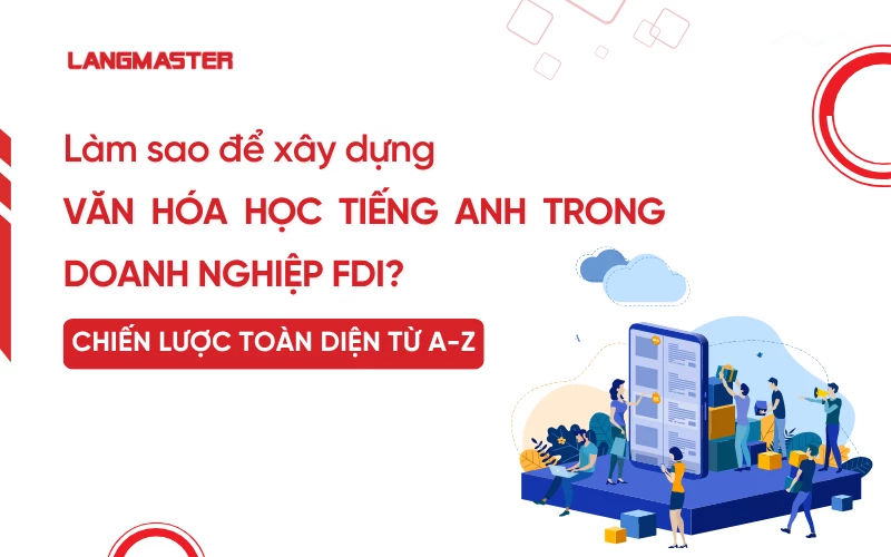 Làm sao để xây dựng văn hóa học tiếng Anh trong doanh nghiệp FDI?