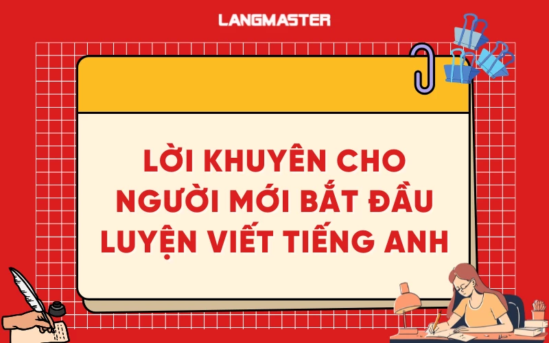 12 Lời khuyên đắt giá cho người bắt đầu luyện viết tiếng Anh
