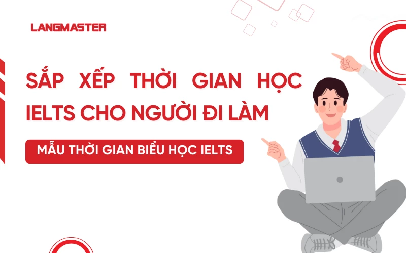 Sắp xếp thời gian học IELTS cho người đi làm