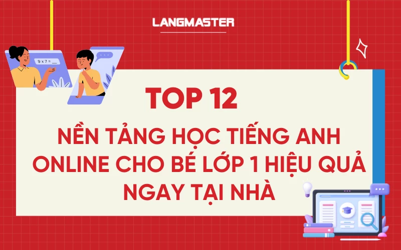 Top 12 nền tảng học tiếng Anh online cho bé lớp 1 ngay tại nhà