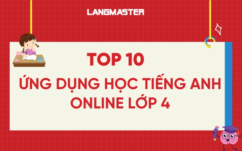 Ứng dụng học tiếng Anh online lớp 4 miễn phí và hiệu quả tại nhà