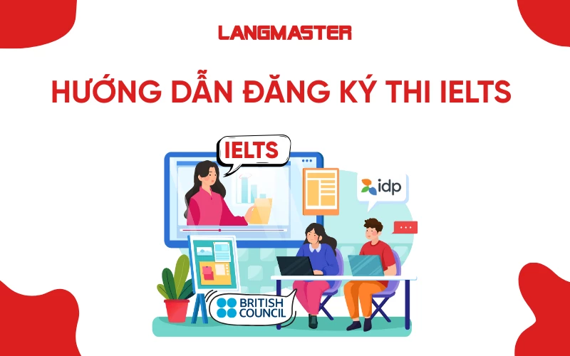 Hướng dẫn đăng ký thi IELTS chi tiết tại Việt Nam mới nhất 2025