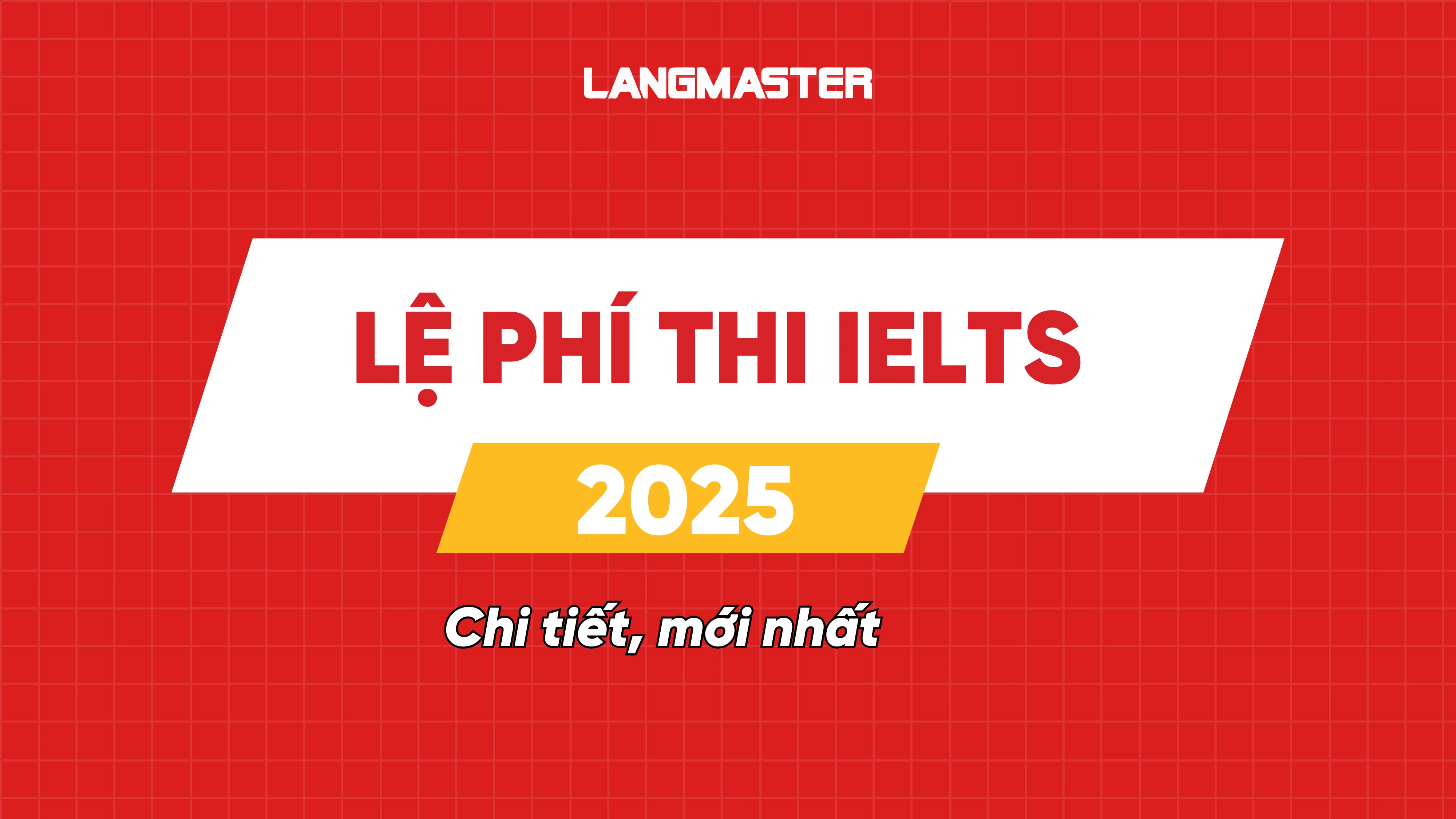 LỆ PHÍ THI IELTS MỚI NHẤT 2025, CHI TIẾT TỪ A-Z