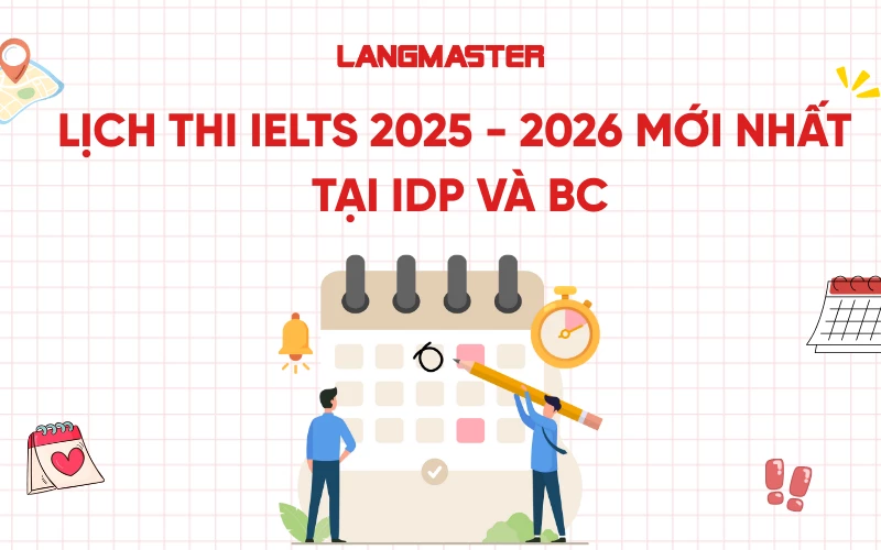 Lịch thi IELTS 2025 - 2026 tại IDP và BC trên toàn quốc [MỚI NHẤT]
