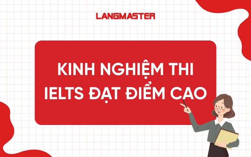 Kinh nghiệm thi IELTS giúp đạt điểm cao nhất định phải biết