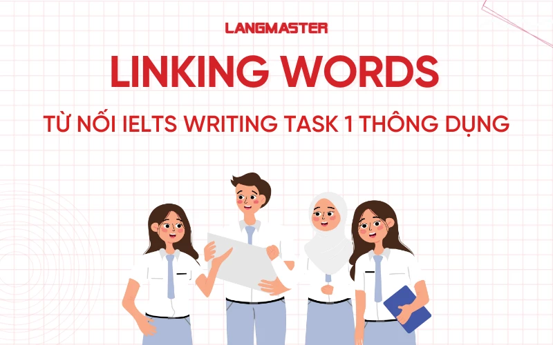 Các từ nối trong IELTS Writing task 1 thông dụng và cách dùng