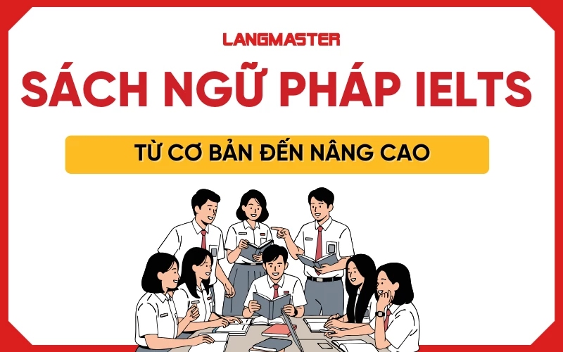 10+ Sách ngữ pháp IELTS từ cơ bản đến nâng cao cho mọi trình độ