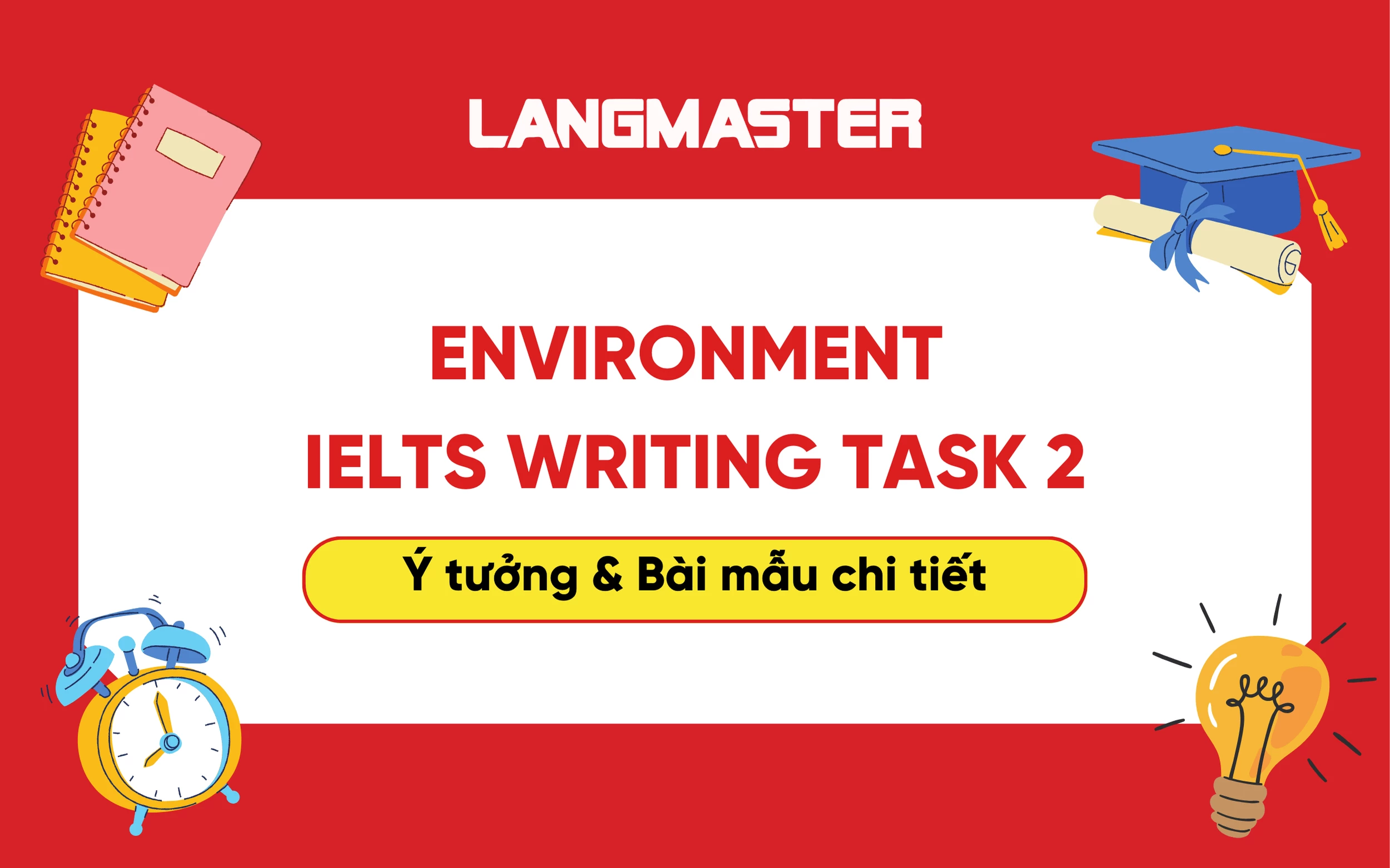 Environment IELTS Writing task 2: cách lên ý tưởng & bài mẫu chi tiết