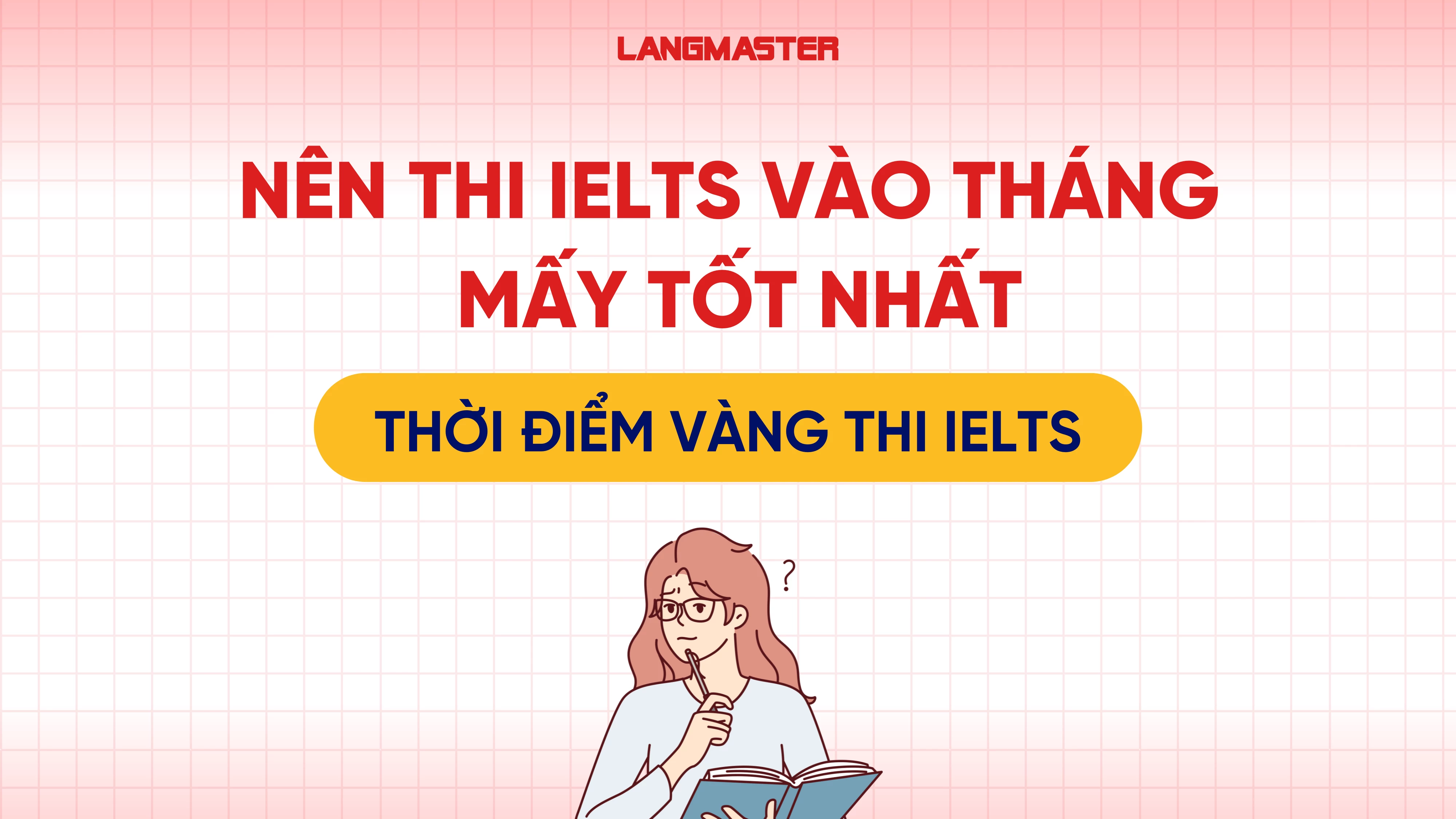 Nên thi IELTS vào tháng mấy tốt nhất? Thời điểm vàng thi IELTS