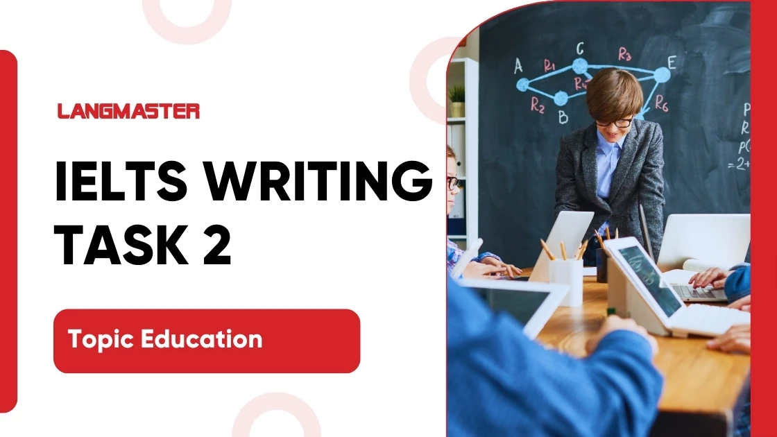 Bài mẫu IELTS Writing Task 2 - Topic Education