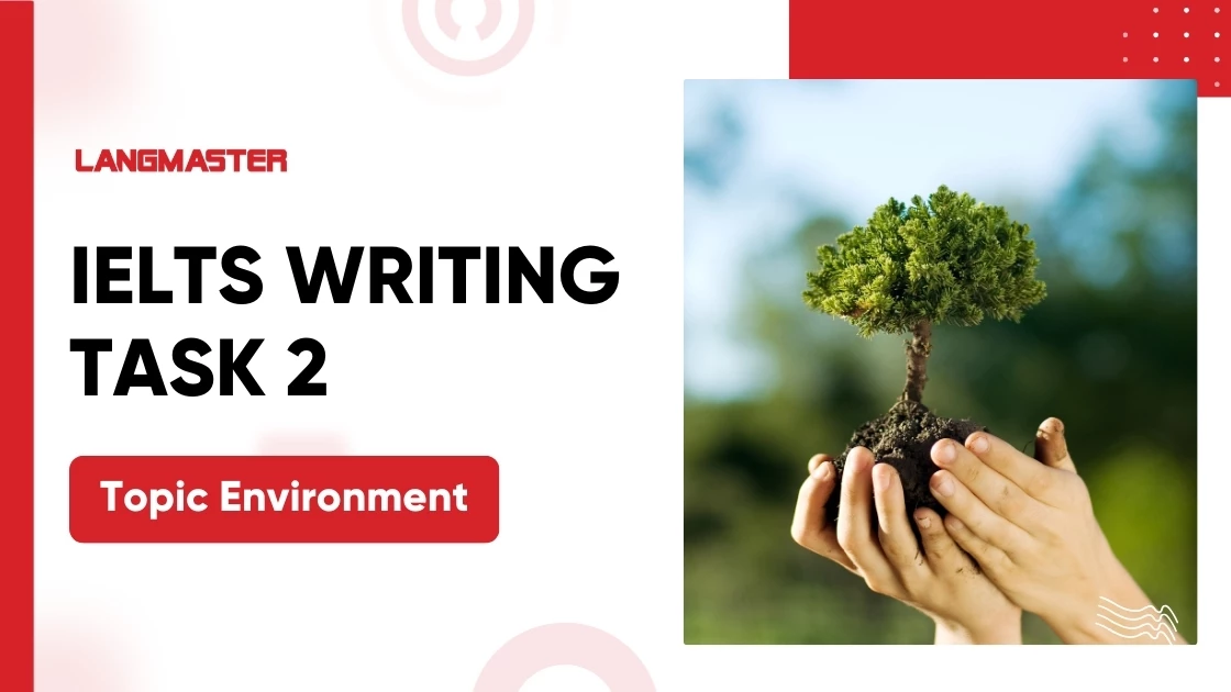 Chủ đề Enviroment trong IELTS Writing Task 2