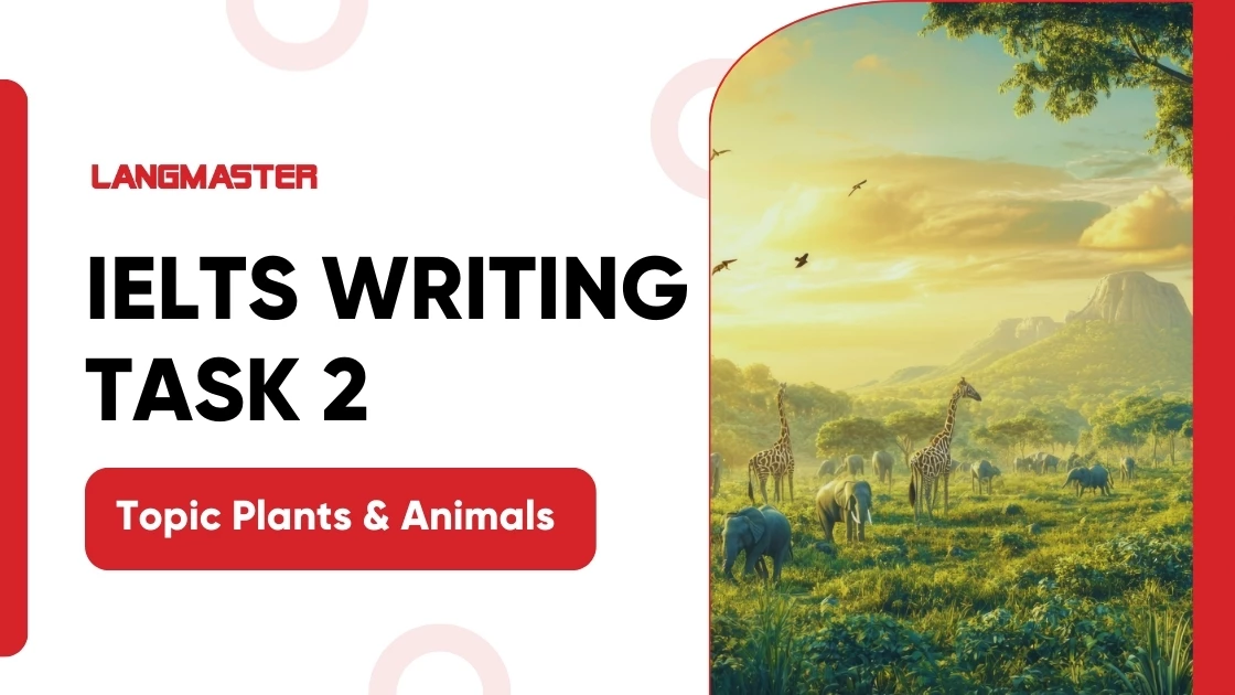 IELTS Writing Task 2 topic Plants & Animals