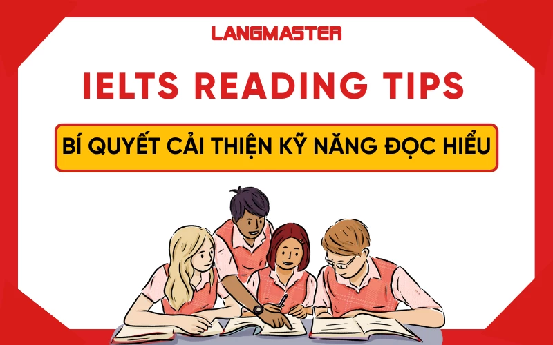 IELTS Reading Tips: Bí quyết luyện Reading chinh phục mọi dạng bài